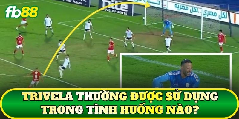 Trivela thường được sử dụng trong tình huống nào?